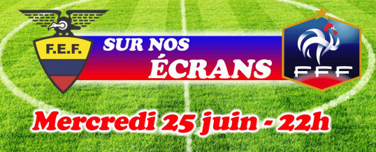 Equateur / France – Mercredi 25 Juin à 22h